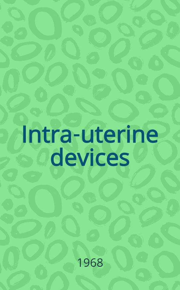 Intra-uterine devices: physiological and clinical aspects : Report of a WHO scientific group