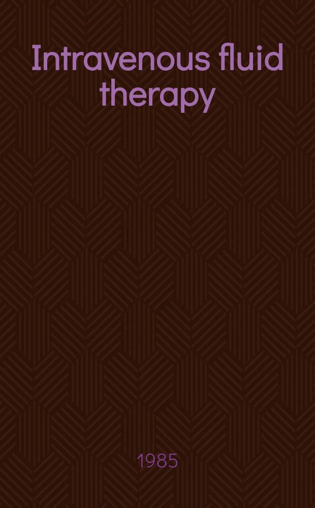 Intravenous fluid therapy : An update : Based on a Nordic symp. arranged by travenol AB in Stenungsund, Sweden, Aug. 31 - Sept. 1, 1984