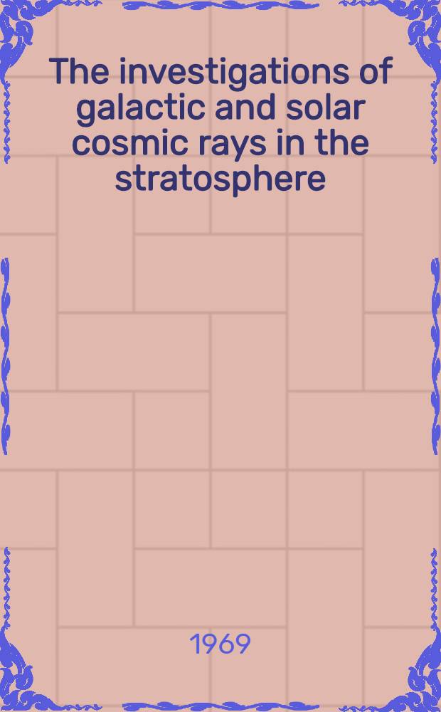 The investigations of galactic and solar cosmic rays in the stratosphere