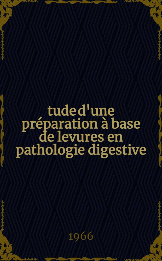 &Eacute;tude d'une pr&eacute;paration &agrave; base de levures en pathologie digestive : Th&egrave;se ..