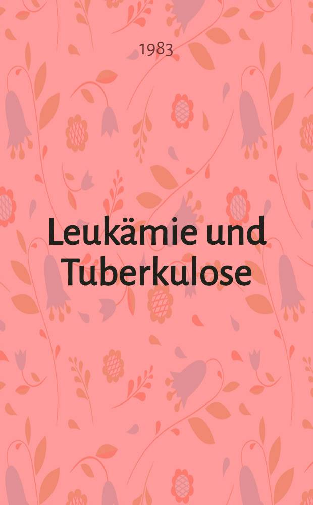 Leukämie und Tuberkulose : Beobachtungen am Patientengut der Med. Universitätsklinik Bonn, 1950-1980 : Inaug.-Diss