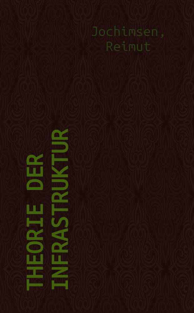 Theorie der Infrastruktur : Grundlagen der marktwirtschaftlichen Entwicklung