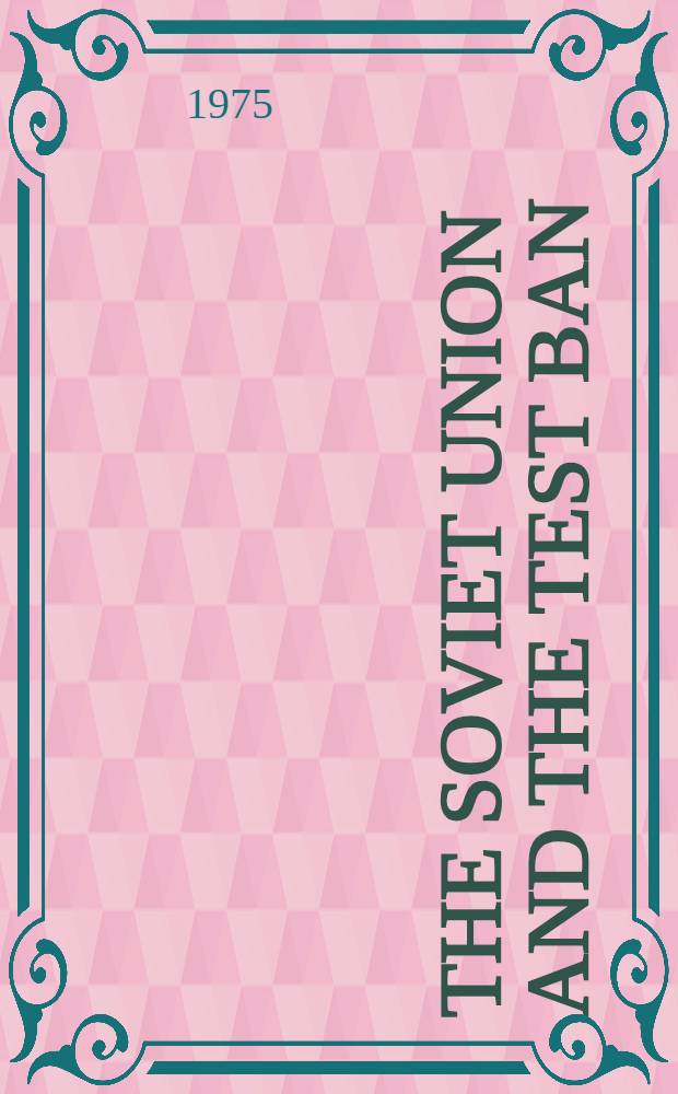 The Soviet Union and the test ban : A study in Soviet negotiating behavior