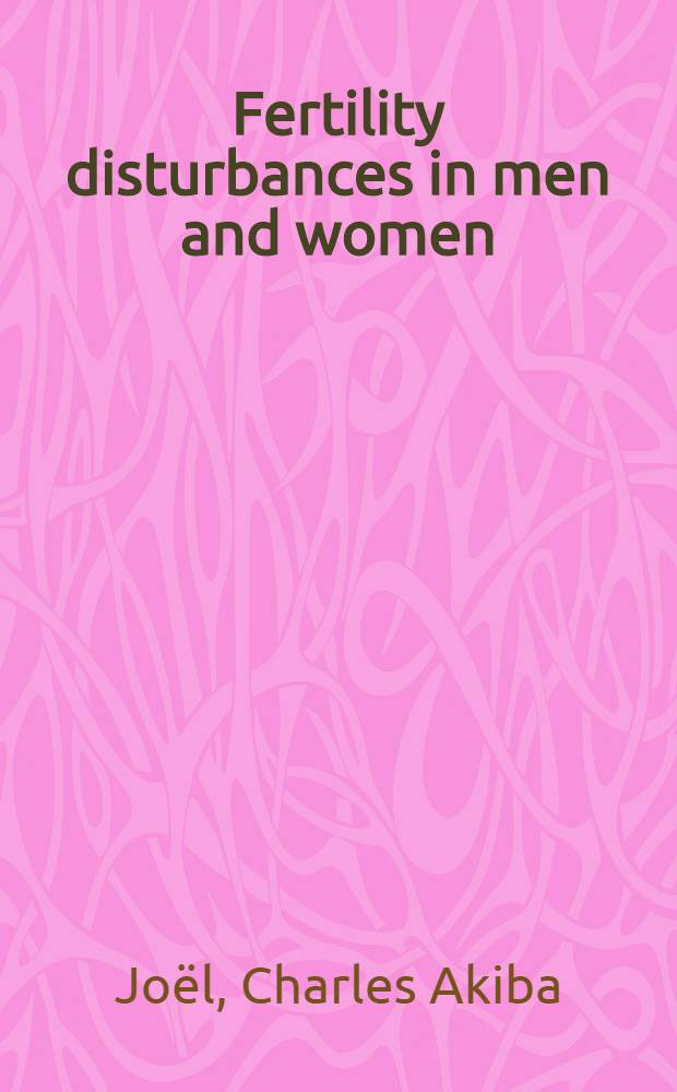 Fertility disturbances in men and women : A textbook with special reference to etiology, diagnosis and treatment