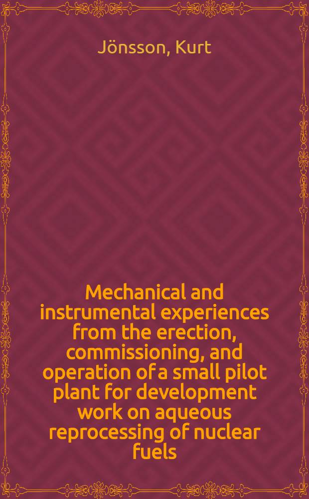 Mechanical and instrumental experiences from the erection, commissioning, and operation of a small pilot plant for development work on aqueous reprocessing of nuclear fuels