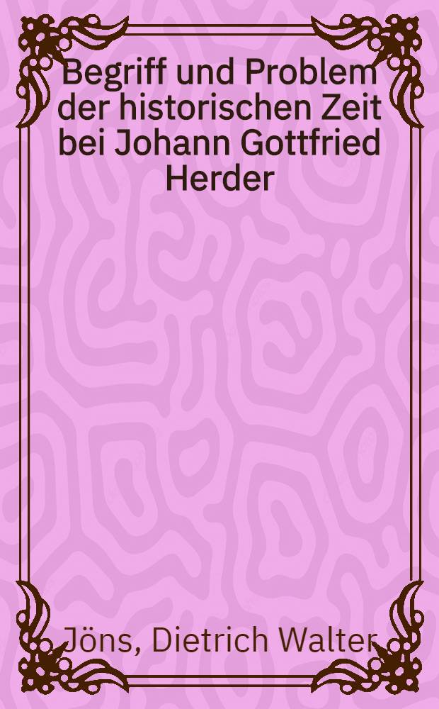 Begriff und Problem der historischen Zeit bei Johann Gottfried Herder