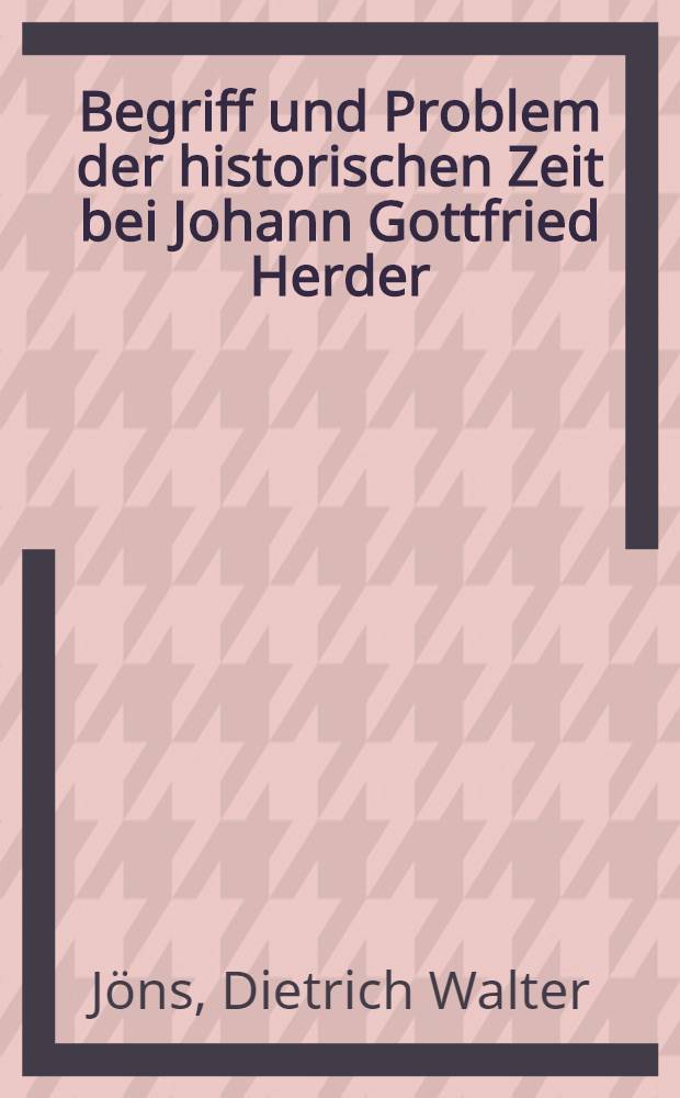 Begriff und Problem der historischen Zeit bei Johann Gottfried Herder