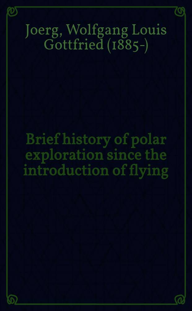 ... Brief history of polar exploration since the introduction of flying : To accompany a physical map of the arctic and a bathymetric map of the Antarctic