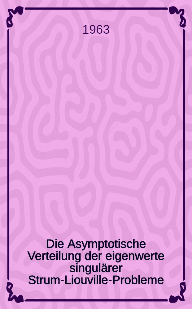 Die Asymptotische Verteilung der eigenwerte singulärer Strum-Liouville-Probleme