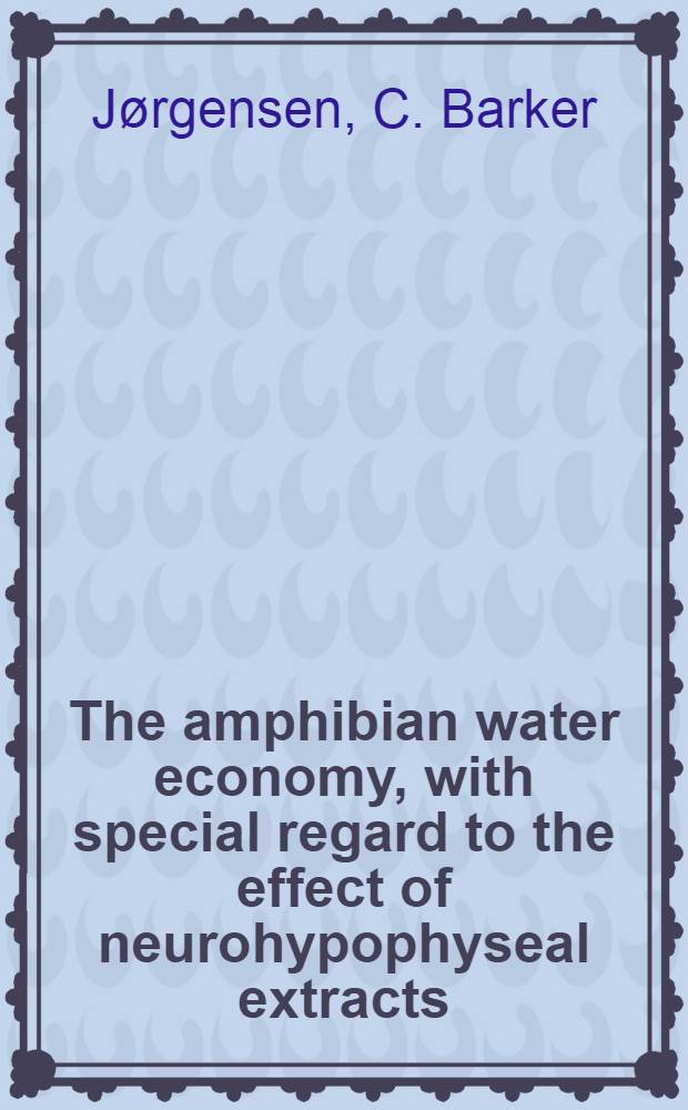 The amphibian water economy, with special regard to the effect of neurohypophyseal extracts