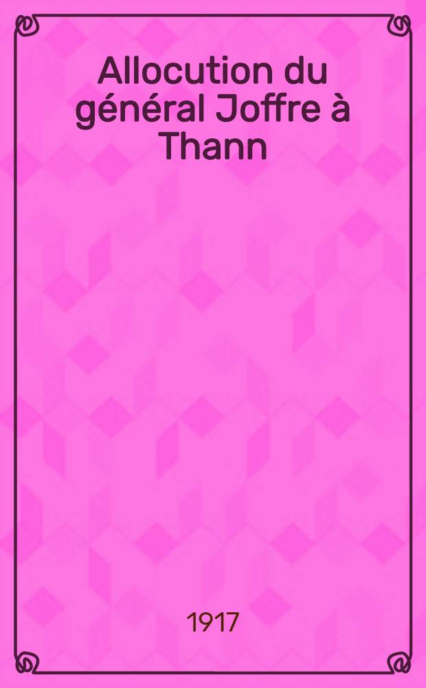 Allocution du g&eacute;n&eacute;ral Joffre &agrave; Thann
