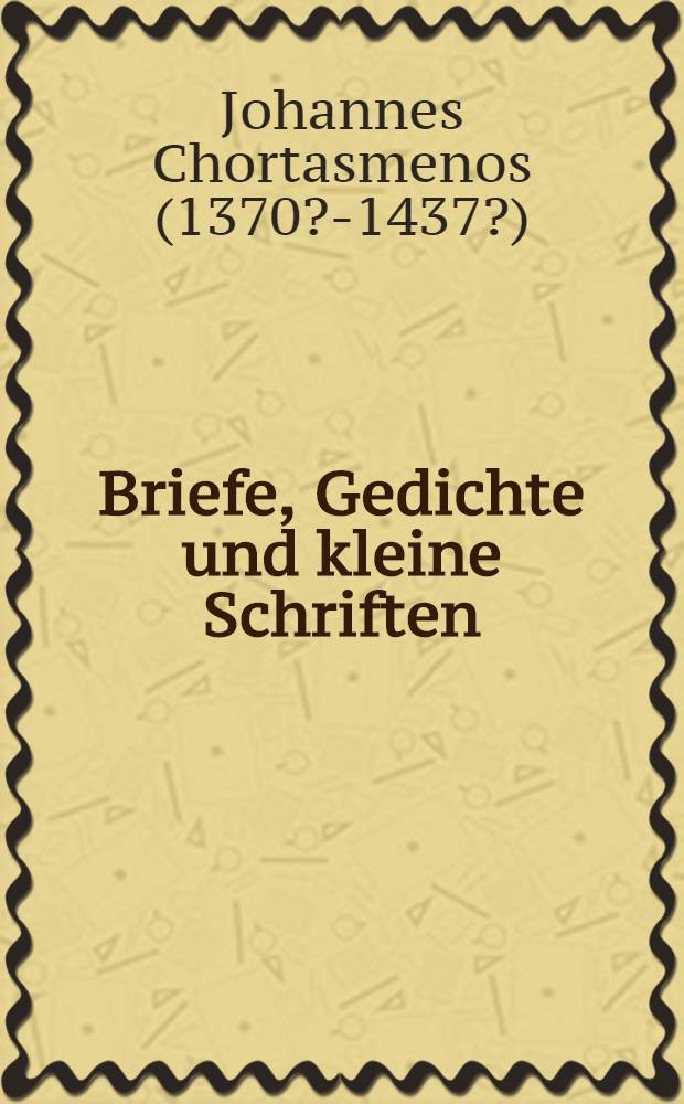 Briefe, Gedichte und kleine Schriften : Einleitung, Regesten, Prosopographie, Text