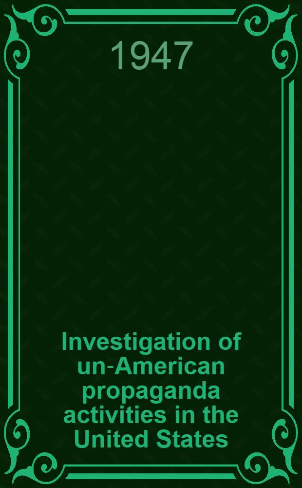 Investigation of un-American propaganda activities in the United States (Regarding Eugene Dennis) : Hearings before the Comm. on un Amer. activities, House of representatives, Eightieth Congr., First sess. : Publ. law 601. Apr. 9, 1947