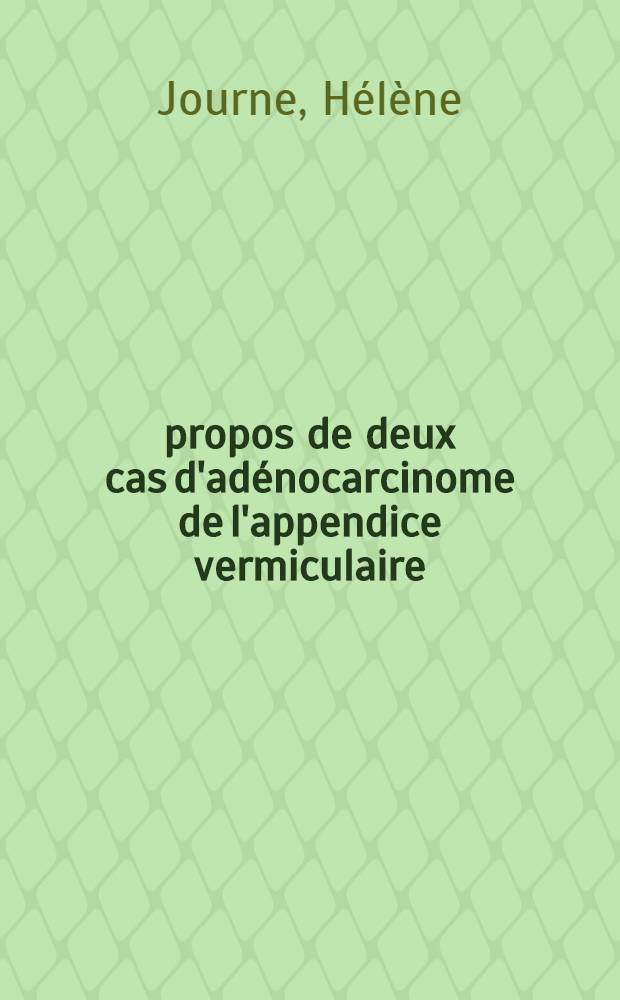 À propos de deux cas d'adénocarcinome de l'appendice vermiculaire : Thèse ..