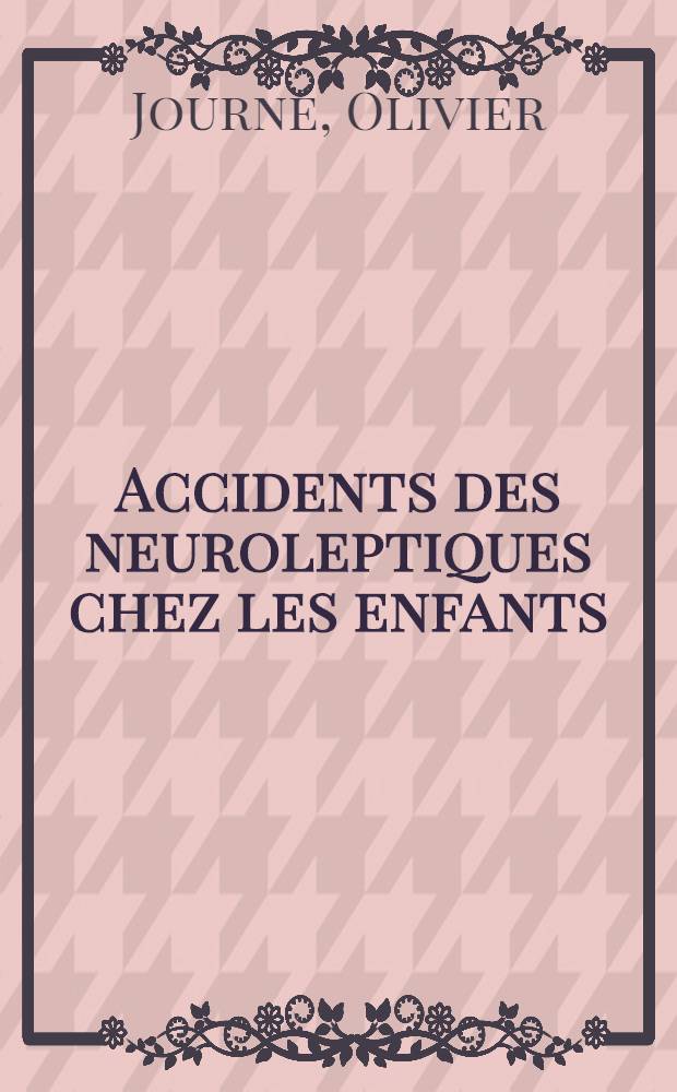 Accidents des neuroleptiques chez les enfants : Thèse ..