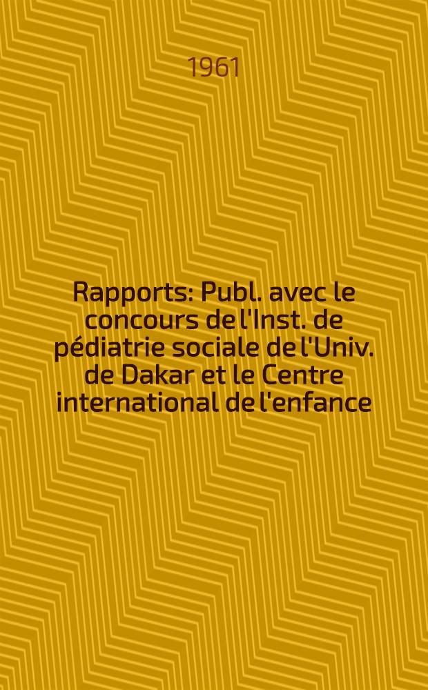 [Rapports] : Publ. avec le concours de l'Inst. de pédiatrie sociale de l'Univ. de Dakar et le Centre international de l'enfance