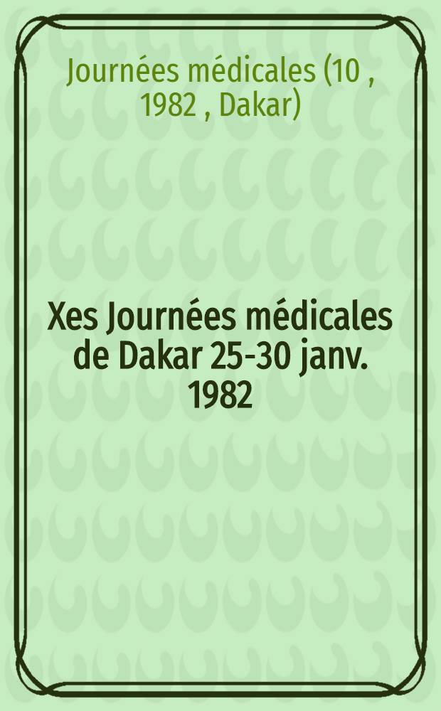 Xes Journées médicales de Dakar 25-30 janv. 1982 : Rés