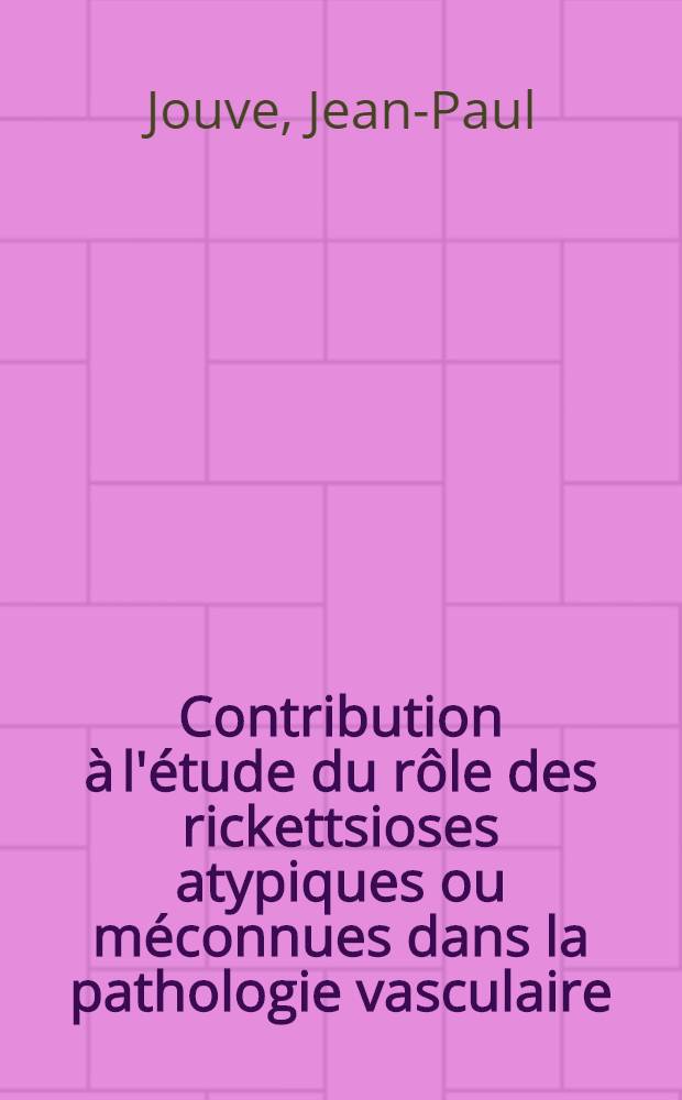 Contribution à l'étude du rôle des rickettsioses atypiques ou méconnues dans la pathologie vasculaire : Thèse ..