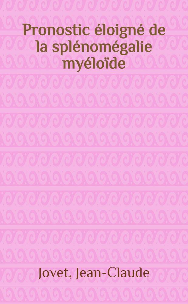 Pronostic éloigné de la splénomégalie myéloïde : Thèse ..