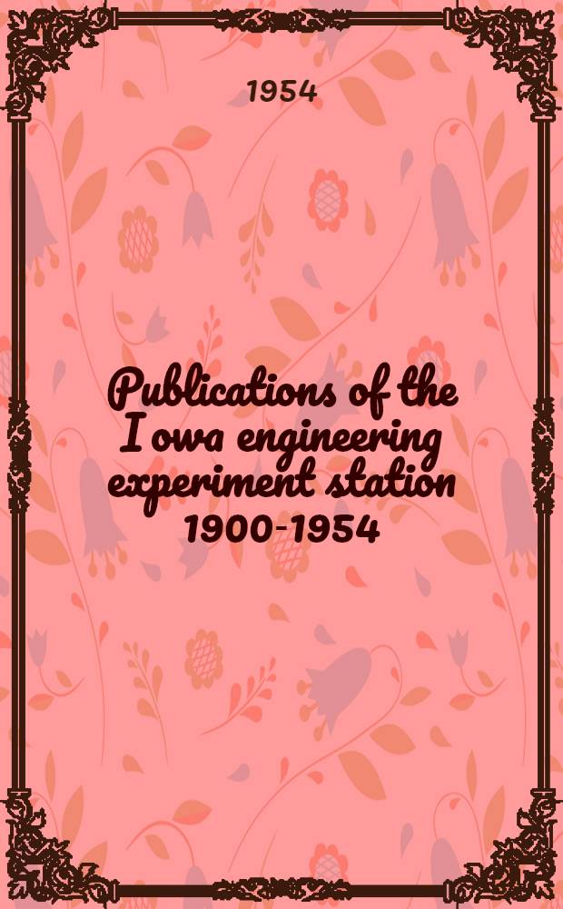Publications of the Iowa engineering experiment station 1900-1954