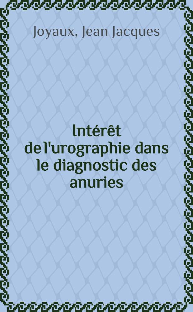 Int&eacute;r&ecirc;t de l'urographie dans le diagnostic des anuries : Th&egrave;se ..
