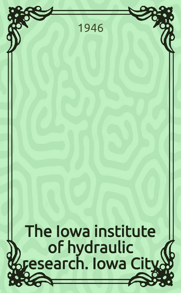 The Iowa institute of hydraulic research. Iowa City