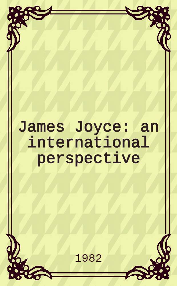 James Joyce: an international perspective : Centenary essays in honour of the late Sir Desmond Cochrane