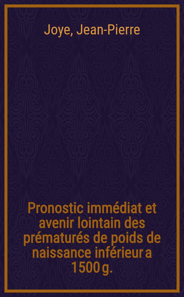 Pronostic immédiat et avenir lointain des prématurés de poids de naissance inférieur a 1500 g. : À propos de 132 observations recueillies dans un service de réanimation infantile : Thèse ..