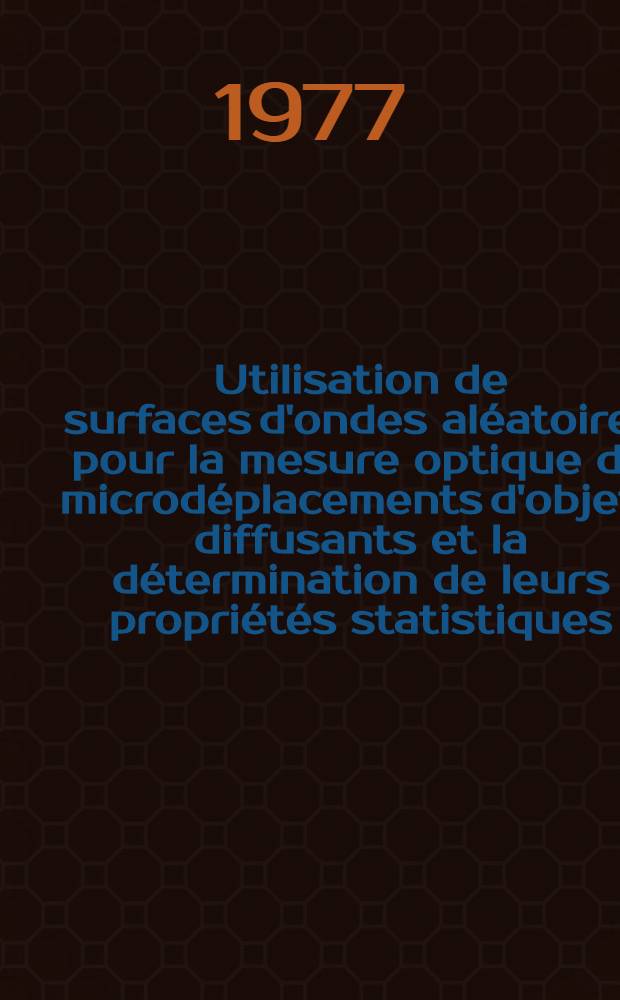 Utilisation de surfaces d'ondes al&eacute;atoires pour la mesure optique de microd&eacute;placements d'objets diffusants et la d&eacute;termination de leurs propri&eacute;t&eacute;s statistiques : Interpr&eacute;tation des exp&eacute;riences par "moir&eacute;s al&eacute;atoires" : Th&egrave;se