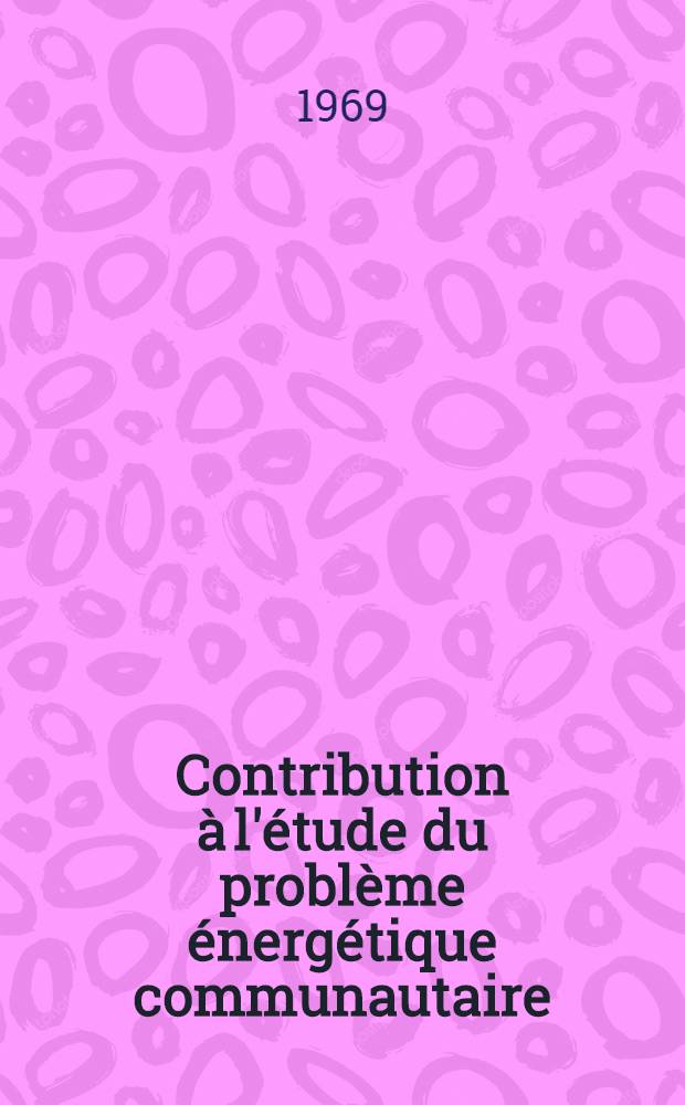Contribution à l'étude du problème énergétique communautaire : Thèse ..