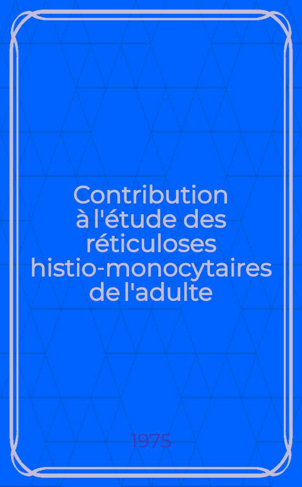 Contribution à l'étude des réticuloses histio-monocytaires de l'adulte : À propos de cinq cas : Thèse
