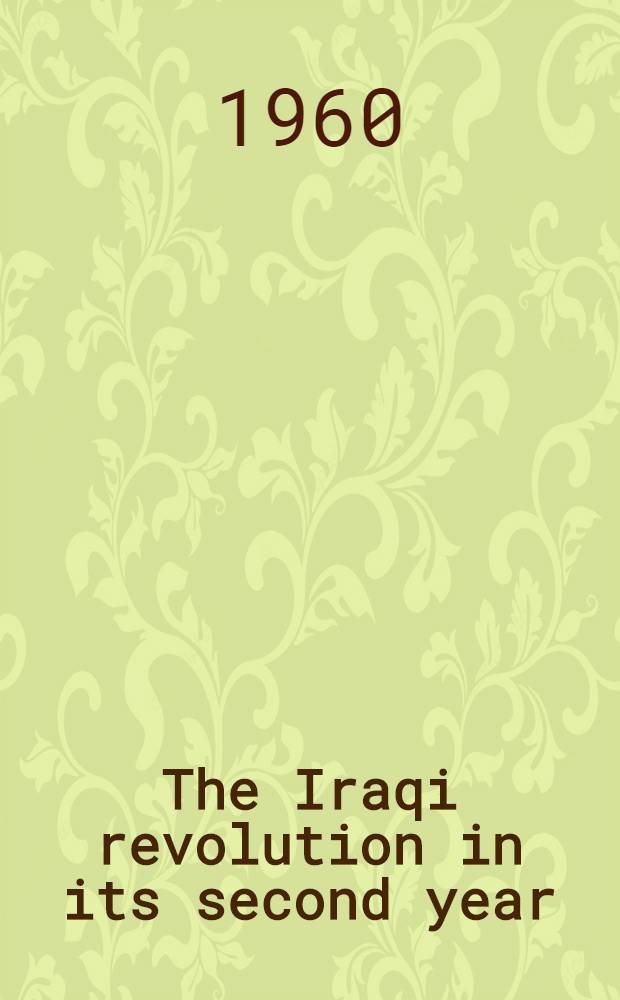 The Iraqi revolution in its second year : Issued by The Higher com. for the celebrations of the 14th July revolution