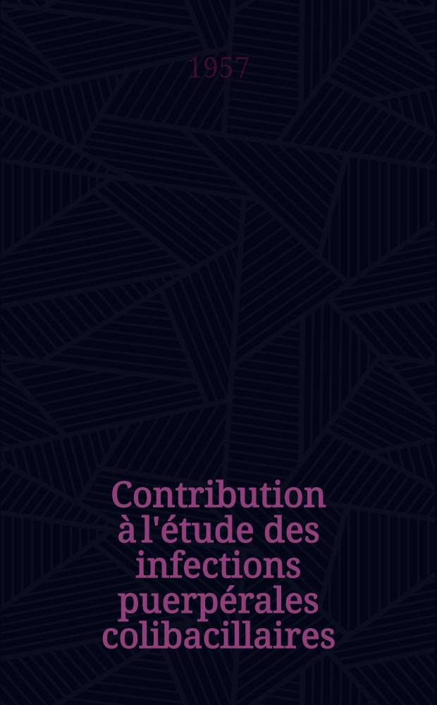 Contribution à l'étude des infections puerpérales colibacillaires : À propos d'un cas de septicémie post-partum : Thèse pour le doctorat en méd. (diplôme d'État)