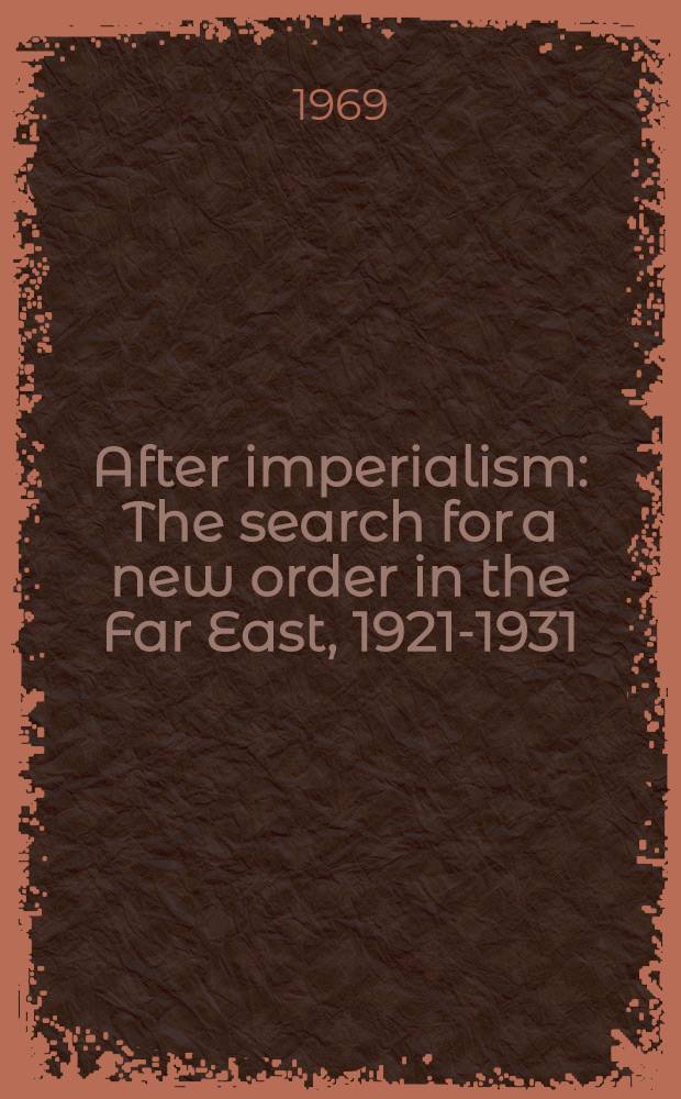 After imperialism : The search for a new order in the Far East, 1921-1931