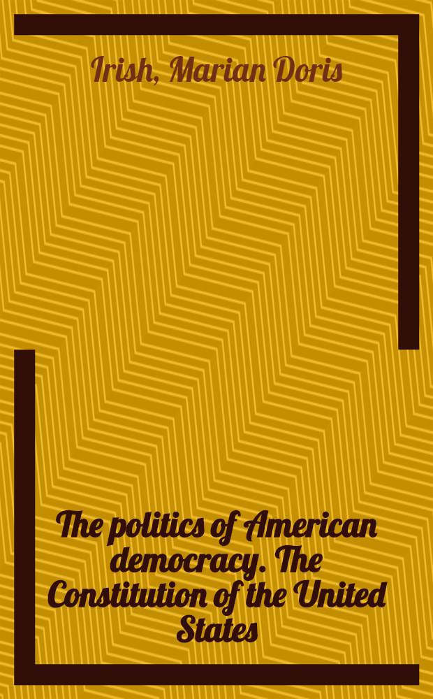 The politics of American democracy. The Constitution of the United States