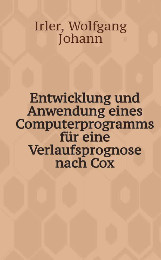 Entwicklung und Anwendung eines Computerprogramms für eine Verlaufsprognose nach Cox : Inaug.-Diss