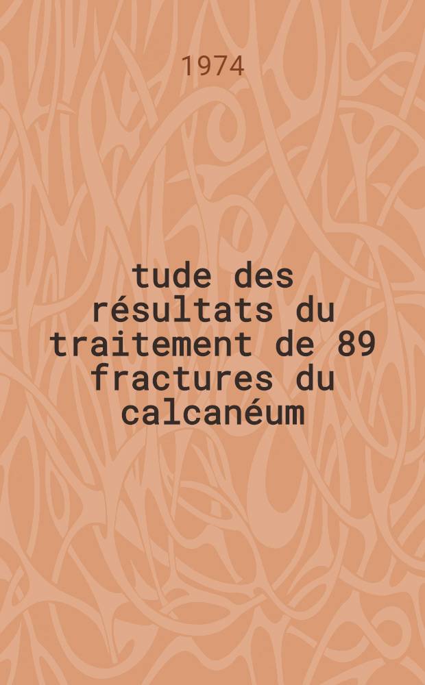 Étude des résultats du traitement de 89 fractures du calcanéum : Thèse ..