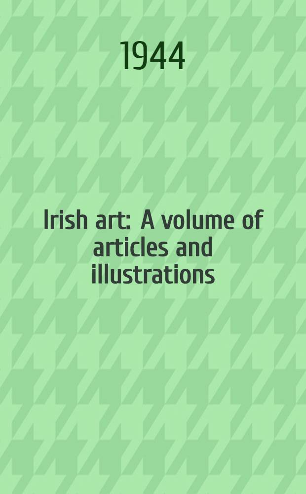 Irish art : A volume of articles and illustrations