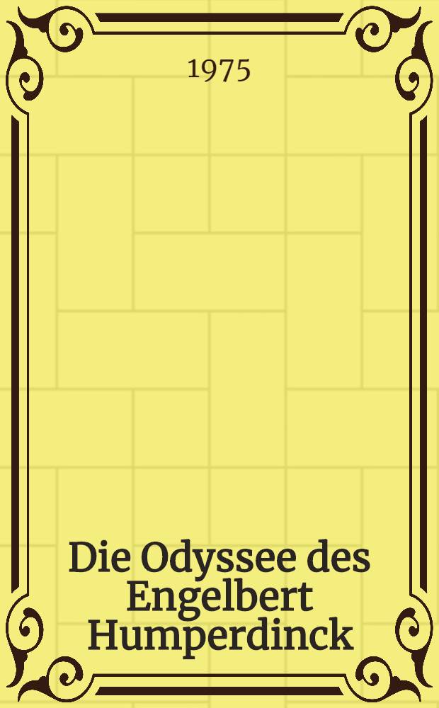 Die Odyssee des Engelbert Humperdinck : Eine biogr. Dokumentation