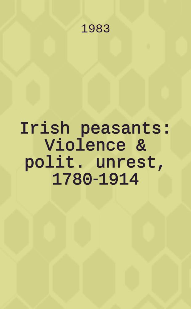 Irish peasants : Violence & polit. unrest, 1780-1914