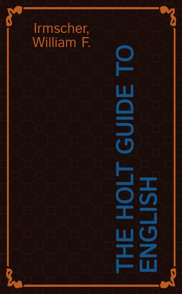 The Holt guide to English : A contemporary handbook of rhetoric, language and literature