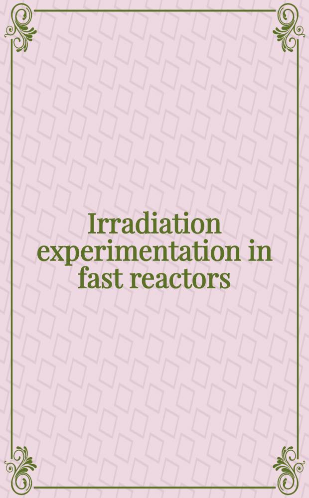Irradiation experimentation in fast reactors : Proceedings of the Amer. nuclear soc. Topical meeting, Jackson Lake Lodge, Wyoming, Sept. 10-12, 1973