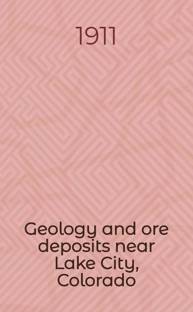 Geology and ore deposits near Lake City, Colorado