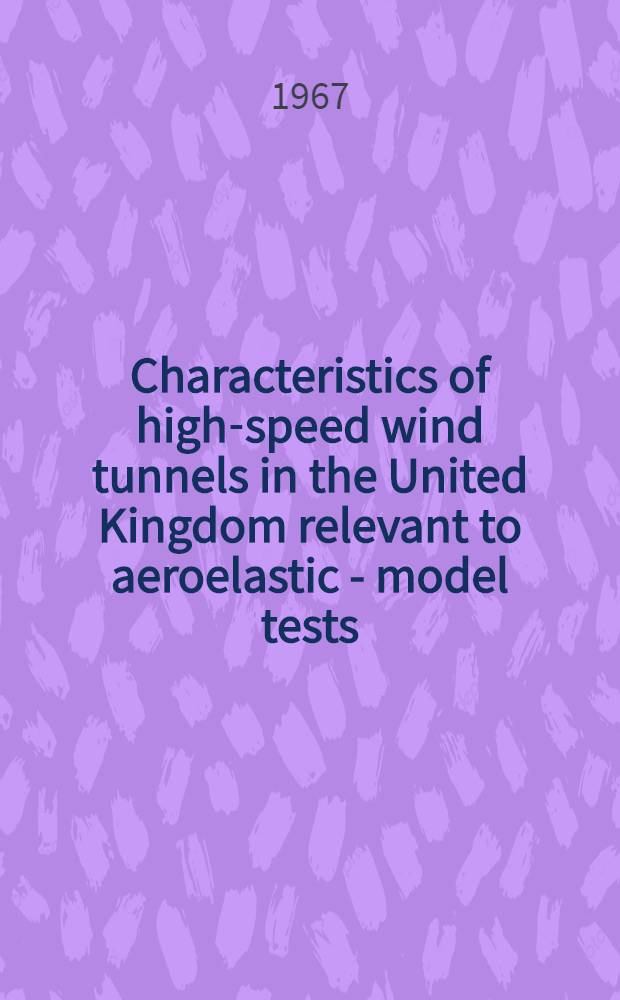 Characteristics of high-speed wind tunnels in the United Kingdom relevant to aeroelastic - model tests