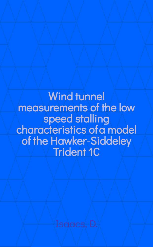 Wind tunnel measurements of the low speed stalling characteristics of a model of the Hawker-Siddeley Trident 1C