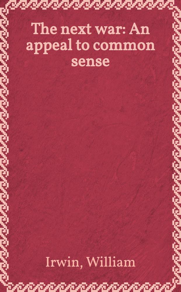 The next war : An appeal to common sense