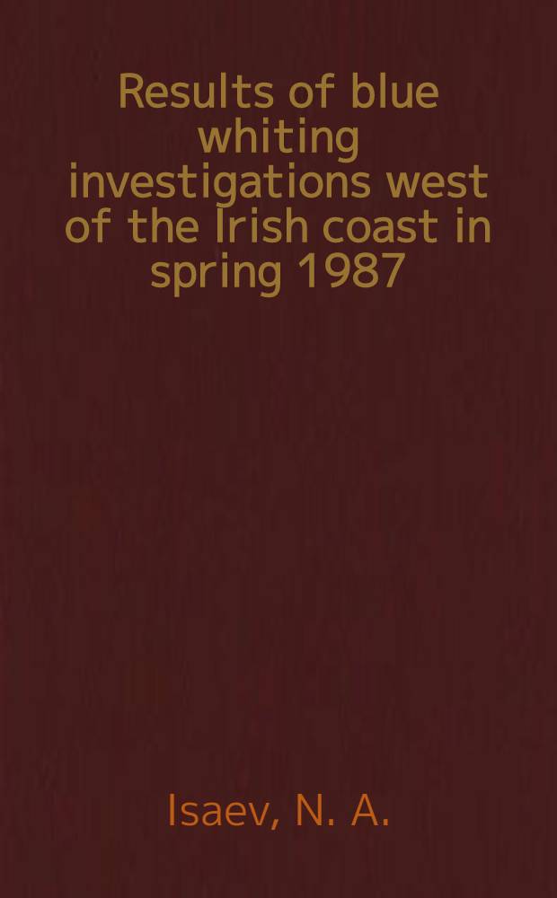 Results of blue whiting investigations west of the Irish coast in spring 1987