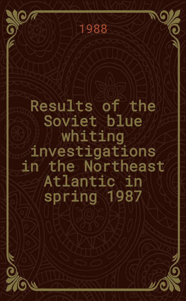 Results of the Soviet blue whiting investigations in the Northeast Atlantic in spring 1987