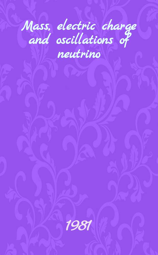 Mass, electric charge and oscillations of neutrino