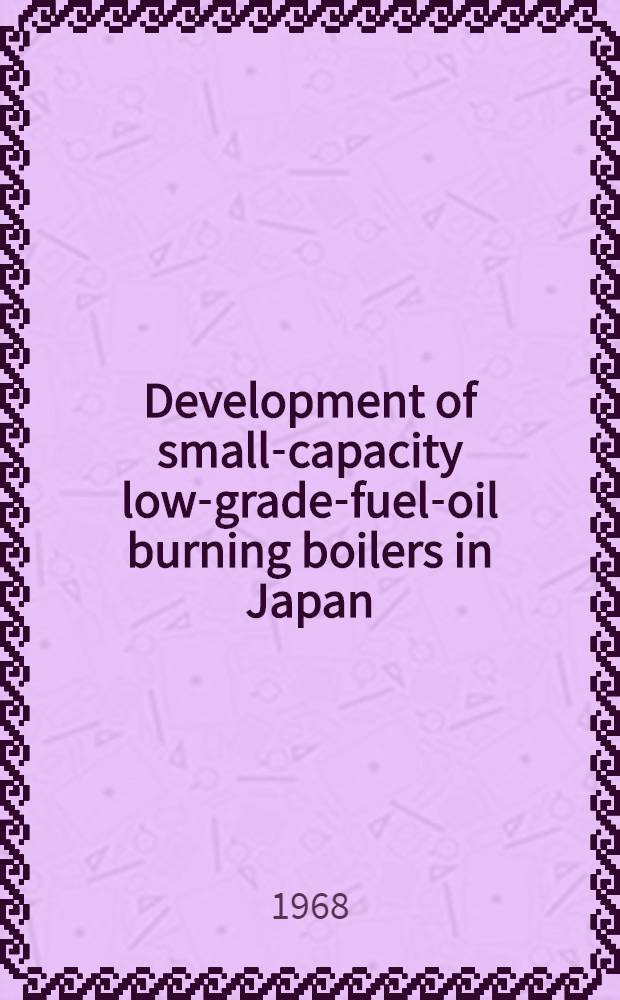 Development of small-capacity low-grade-fuel-oil burning boilers in Japan
